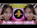 DJ JANG GANGGU X BEGGIN VIRAL TIKTOK || 2021