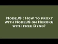 NodeJS How to proxy with NodeJS on Heroku with free Dyno