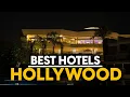 Best Hotels In Hollywood Usa - Top 5 Picks For Any Budget