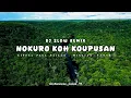 DJ SLOW REMIX ‼️ NOKURO KOH KOUPUSAN | EIFFEL PAUL PAILUS 