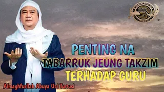 pentingna tabarruk jeung takzim ka guru almaghfurllah alm abuya uci turtusi