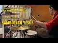 Download Lagu Sambutlah Yesus (Lexs Trio) - Yohanes Dwi Listio Drum Cam (27/03/2023)
