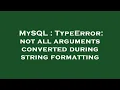 MySQL TypeError not all arguments converted during string formatting
