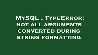 MySQL TypeError not all arguments converted during string formatting