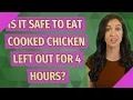 Is it safe to eat cooked chicken left out for 4 hours