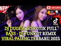 DJ DUGEM DISKOTIK FULL BASS TERBARU 2025. DJ FUNKOT REMIX VIRAL FYP TIKTOK PALING GACOR SEDUNIA 