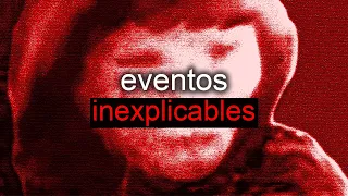 Eventos Aterradores Que No Tienen Explicación #2
