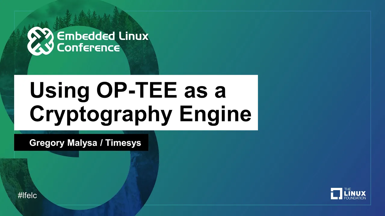 Using OP-TEE as a Cryptography Engine - Gregory Malysa, Timesys