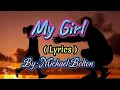 My Girl ( Lyrics ) By: Michael Bolton