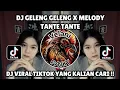 Download Lagu DJ GELENG GELENG V2 X MELODY TANTE TANTE SOUND FKR707 VIRAL TIKTOK TERBARU 2025 !