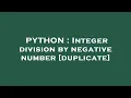PYTHON Integer division by negative number