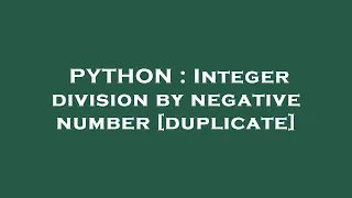 PYTHON Integer division by negative number