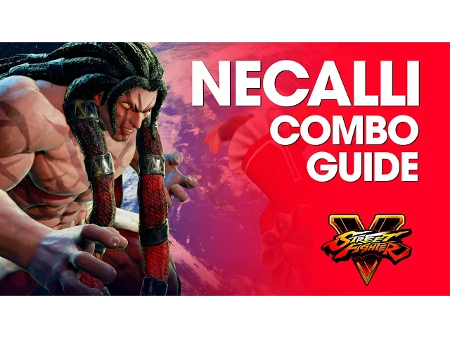 Street Fighter V: NECALLI Combo Guide