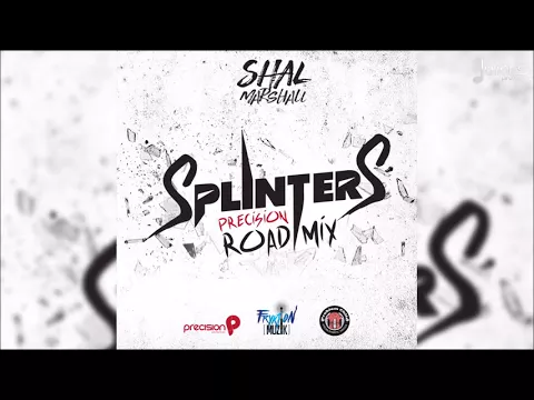 Download MP3 Shal Marshall - Splinters (Precision Road Mix) “2018 Soca” (Trinidad)