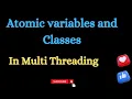 Atomic Variables and Classes in Multithreading Easy Learning Channel