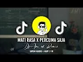 Download Lagu DJ TIKTOK !! MATI RASA X Percuma Saja By Amink Remix
