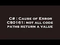 C Cause of Error CS0161 not all code paths return a value