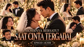 SAAT CINTA TERGADAI | EPISOD AKHIR