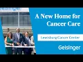 Geisinger Opens New Cancer Center in Lewisburg to Bring Care Closer to Home