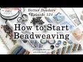 How to Start Beadweaving - Better Beaders Episode by PotomacBeads