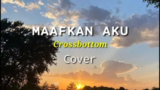 Maafkan aku - Crossbottom Cover Devian Lirik