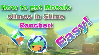 HOW TO GET MOSAIC SLIMES IN SLIME RANCHER EASY