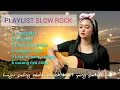 Lagu Playlist slow  rock lagu paling sedih cocok buat yg lagi patah hati #slowrock