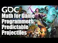 Math for Game Programmers Predictable Projectiles
