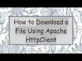 How to Download a File Using Apache HttpClient