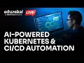 AI-Powered Kubernetes Automation Complete DevOps Tutorial Edureka