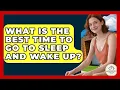 What Is The Best Time To Go To Sleep And Wake Up - Minimalist Home Life