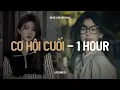 Lagu ♬ Cơ Hội Cuối (1 Hour Lofi.) - An Vũ | Nước Mắt Anh Lại Rơi Vì Em Đấy Khóc 1 Mình Để Không Ai Thấy