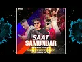 Lagu SAAT SAMUNDAR ( NEW BEND PARTY MIX ) DJ MEHUL MJ  DJ RAHUL LX  DJ SAGAR SS FT.DJ MANOJ AAFWA