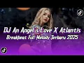 Download Lagu DJ AN ANGELS LOVE X ATLANTIS BREAKBEAT FULL MELODY TERBARU 2025 FYP TIKTOK VIRAL