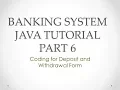 Banking System Java Tutorial Part 6 Coding for Deposit and Wit rawal Form