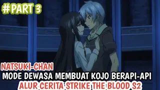 Download NATSUKI-CHAN MODE ONESAN MEMBUAT JIWA MUDA KOJO BERAPI-API Alur Cerita Anime STRIKE THE BLOOD MP3