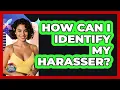 Lagu How Can I Identify My Harasser?