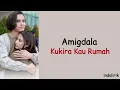 Amigdala - Kukira Kau Rumah | Lirik Lagu Indonesia