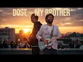 Lagu Ed Sheeran × Arijit Singh – Dost (My Brother) | Hindi-English Duet (Official)