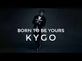 Download Lagu Kygo - Born To Be Yours (Ft. Imagine Dragons)