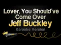 Lagu Jeff Buckley - Lover, You Should've Come Over (Karaoke Version)