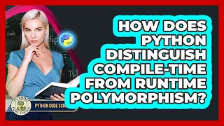 How Does Python Distinguish Compile-time From Runtime Polymorphism - Python Code School
