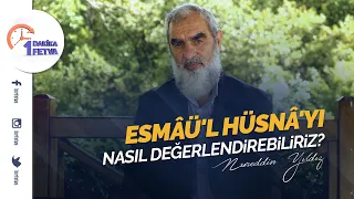 Esmâü'l Hüsnâ'yı nasıl değerlendirebiliriz?