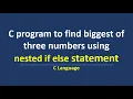 C program to find biggest of 3 numbers using nested if else statement