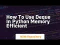 how to use deque in python memory efficient