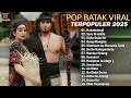 KUMPULAN LAGU BATAK VIRAL DI SOSMED ENAK DIDENGAR || LAGU BATAK TERBARU 2025 FULL ALBUM