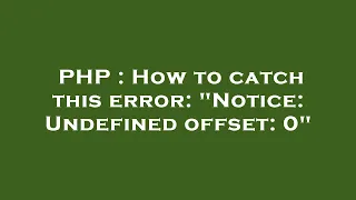 PHP How to catch this error Notice Undefined offset 0