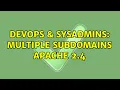 DevOps SysAdmins multiple subdomains apache 2 4 2 Solutions