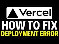 How To Fix Vercel Deployment Error 2025