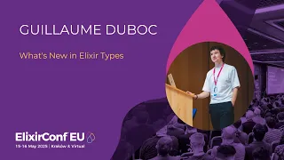 What s New in Elixir Types Guillaume Duboc ElixirConf EU 2025